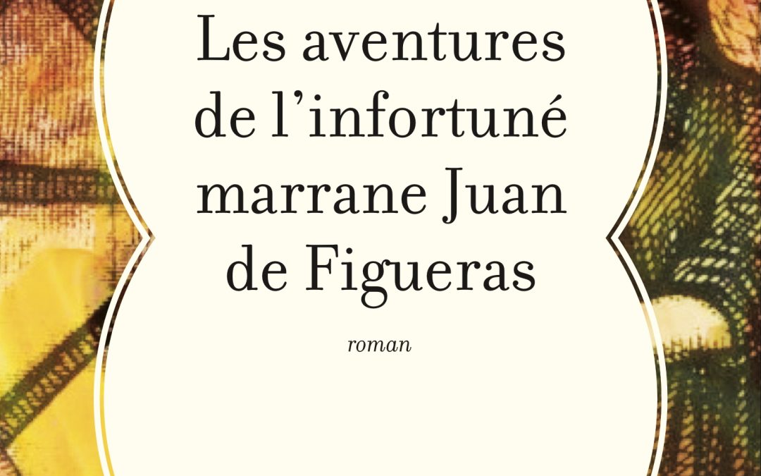 Les aventures de l&rsquo;infortuné marrane Juan de Figueras
