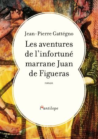 Les aventures de l’infortuné marrane Juan de Figueras