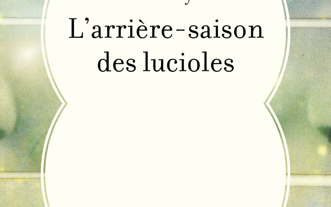 L&rsquo;arrière-saison des lucioles