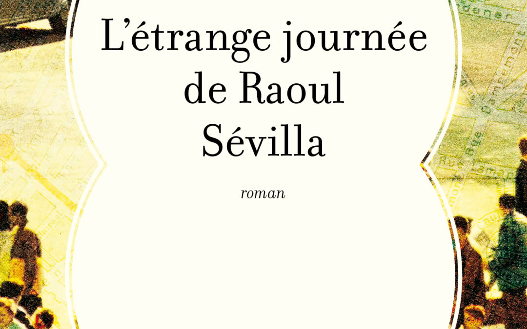 L&rsquo;étrange journée de Raoul Sévilla